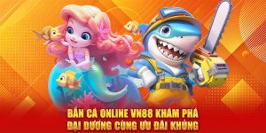 Bắn Cá online VN88 Khám Phá Đại Dương Cùng Ưu Đãi Khủng