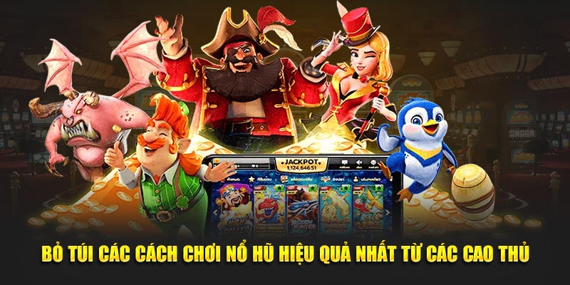 Bỏ túi các cách chơi nổ hũ hiệu quả nhất từ các cao thủ