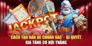Cách Tạo Dàn Đề Chuẩn Xác – Bí Quyết Gia Tăng Cơ Hội Thắng
