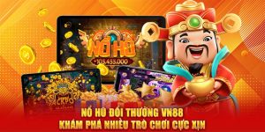 Nổ Hũ Đổi Thưởng VN88 Khám Phá Nhiều Trò Chơi Cực Xịn