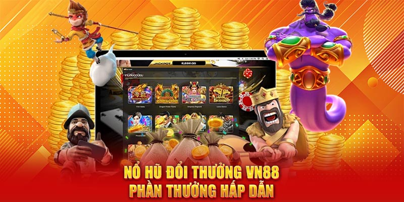 Nổ hũ đổi thưởng VN88 phần thưởng hấp dẫn